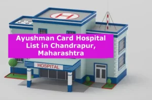 Ayushman Card Hospital List in Chandrapur