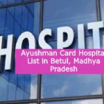 Ayushman Card Hospital List in Betul Madhya Pradesh