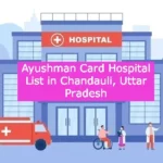 Ayushman Card Hospital List in Chandauli Uttar Pradesh