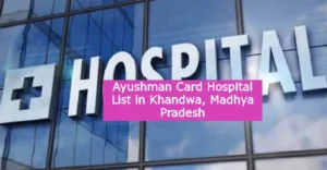 Ayushman Card Hospital List in Khandwa Madhya Pradesh