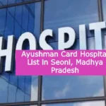 Ayushman Card Hospital List in Seoni Madhya Pradesh